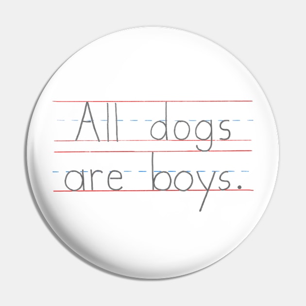 All Dogs Are Boys Pin by MinimalFun