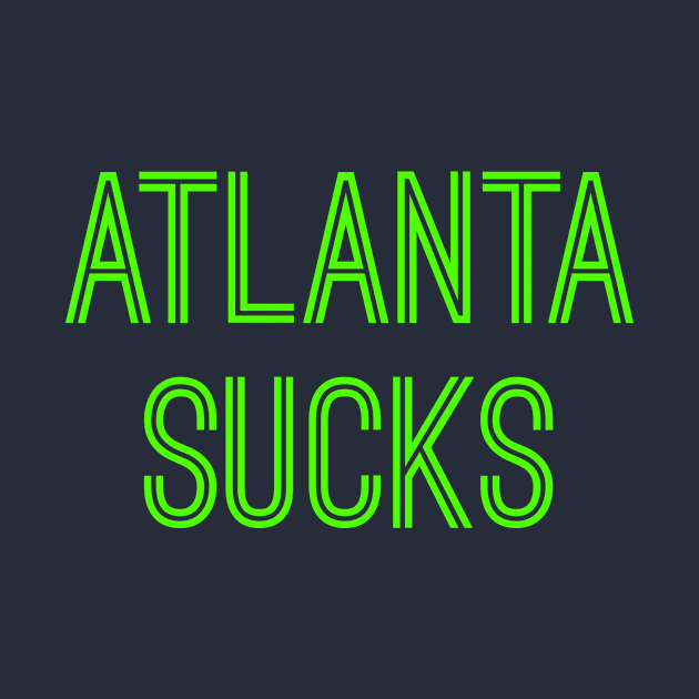 Atlanta Sucks (Neon Green Text) by caknuck