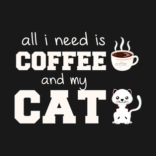 i need Is Coffee and my cat ,Funny cat Mother , cat Moms Gift, Coffee Lover Gift, Funny  For Mom, Coffee T-Shirt