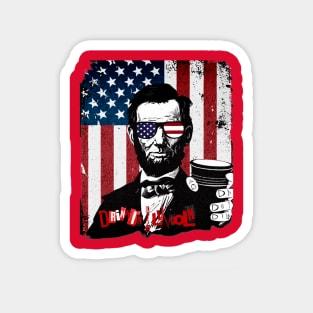 Celebrate This National Day of Treason With A Little Day Drinkin' & Your Friend, Honest Abe Lincoln!  Happy Birthday America! Magnet