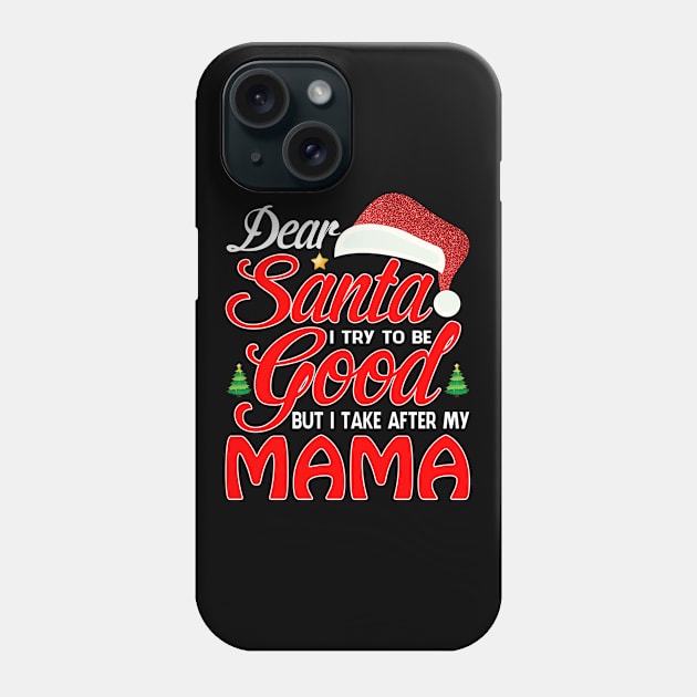 Dear Santa I Tried To Be Good But I Take After My MAMA T-Shirt Phone Case by intelus