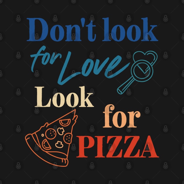 Pizza lover. Don't look for love look for pizza. by Fiasco Designs