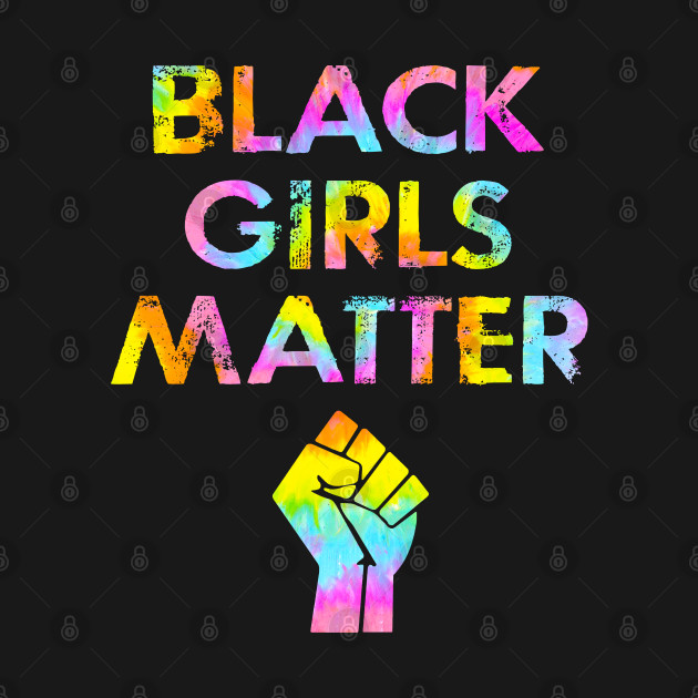 Disover Black female lives matter, quote. Protect, empower, support black girls. More power to black women. Empowerment. Smash the patriarchy. Race, gender, equality. Power fist graphic. Tie dye - Black Women Matter - T-Shirt