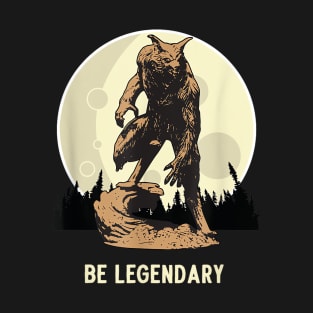 Werewolf Be Legendary - Motivational Inspirational T-Shirt