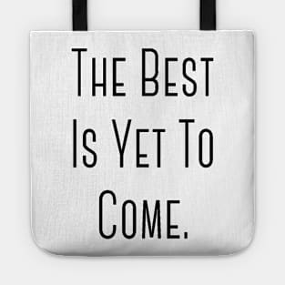 "The Best Is Yet To Come" Happy Hope Feelings Celebration Designs Lovely Celebration Occasional Typographic Slogans for Man’s & Woman’s Tote