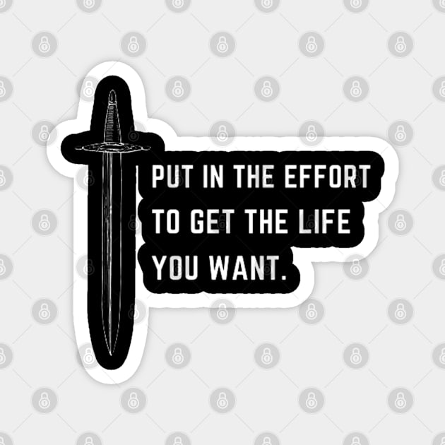 Put in the effort to get the life you want Magnet by DesignVerseAlchemy