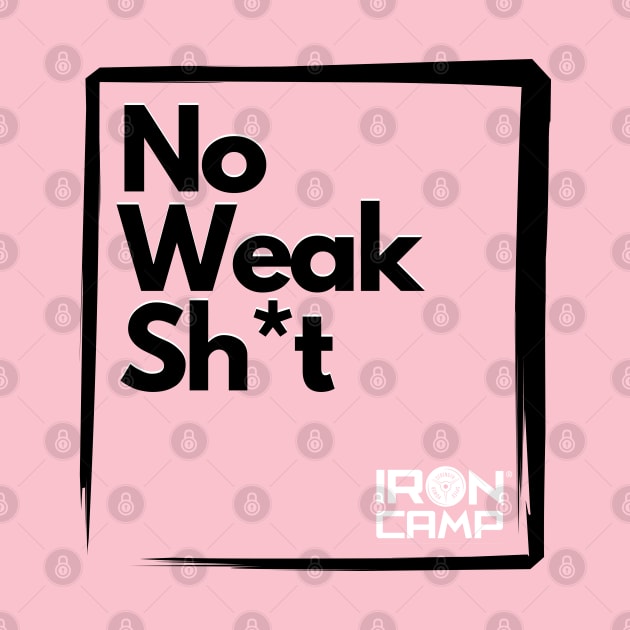 No Weak Sh*t by Iron Camp