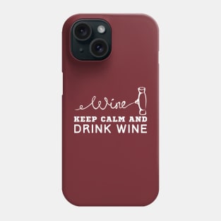 Keep Calm And Drink Wine Phone Case