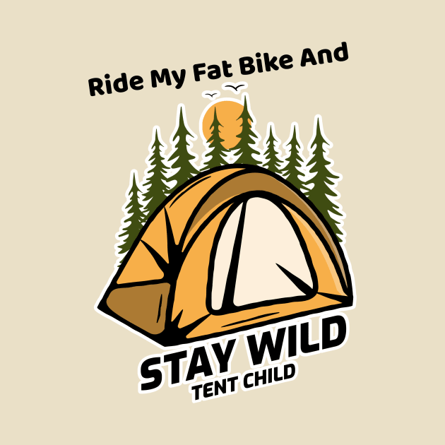 Ride My Fat Bike and Stay Wild Tent Child by With Pedals