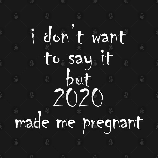 i don't want to say it but 2020 made me pregnant by Riyo