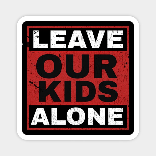 Leave Our Kids Alone - red white Magnet by SUMAMARU