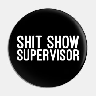 Shit Show Supervisor - Funny Sayings Pin