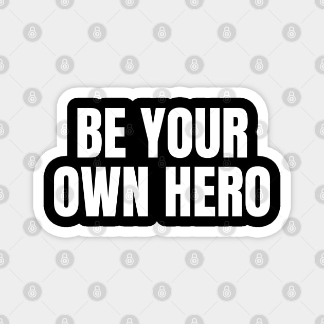 Be Your Own Hero Inspirational Motivational Quote Magnet by Art-Jiyuu