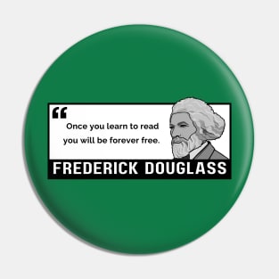 Freedom Quote: Frederick Douglass - "Once you learn to read, you will be forever free." Pin