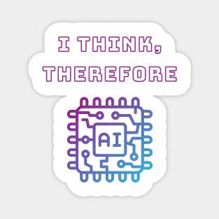 I Think Therefore AI - Intellectual Tech Humor Tee Magnet