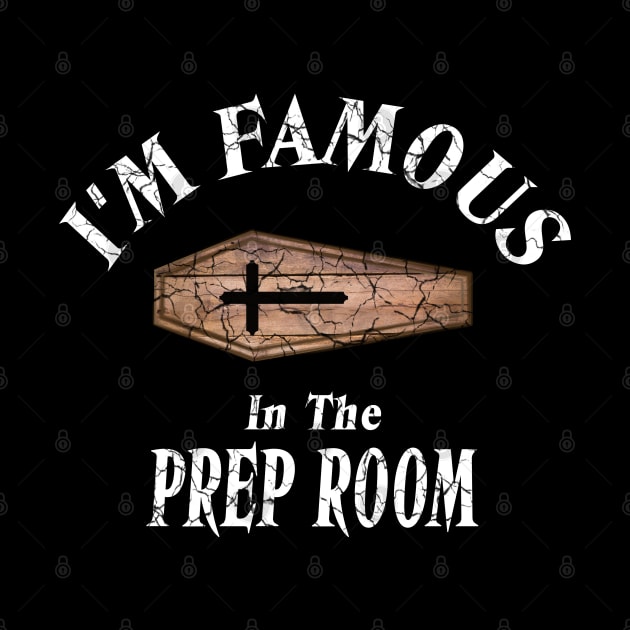 I'm Famous in the Prep Room Coffin for Embalmers by Graveyard Gossip