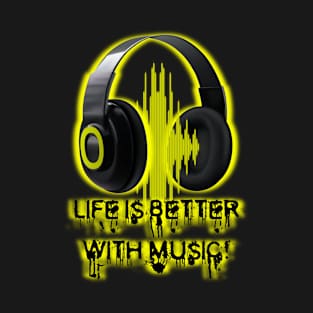 Life is Better with Music! T-Shirt