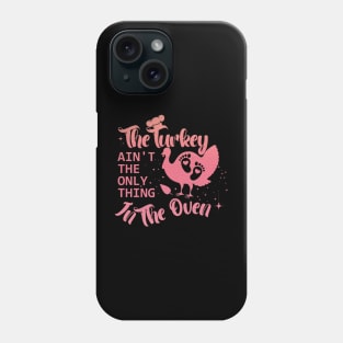 The Turkey Is Not The Only Thing In The Oven,Pregnancy announcement designed by Thanksgiving for pregnant women Phone Case