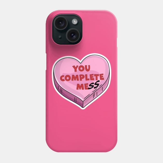 You Complete Mess - You Complete Me - Funny Valentines Day Phone Case by OrangeMonkeyArt