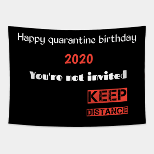 Happy quarantine birthday 2020 you're not invited keep distance Tapestry