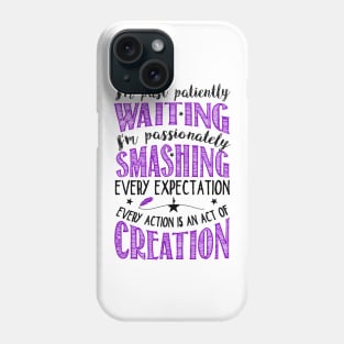 I'm past patiently waiting... Phone Case