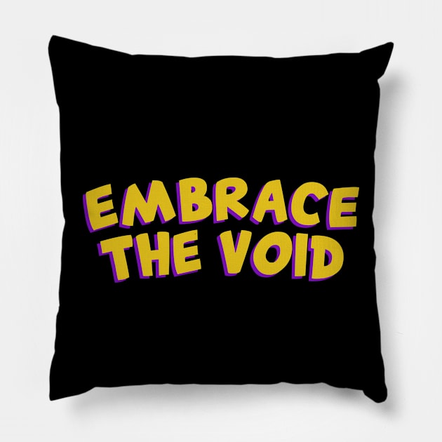 Embrace the void Pillow by ZEOT