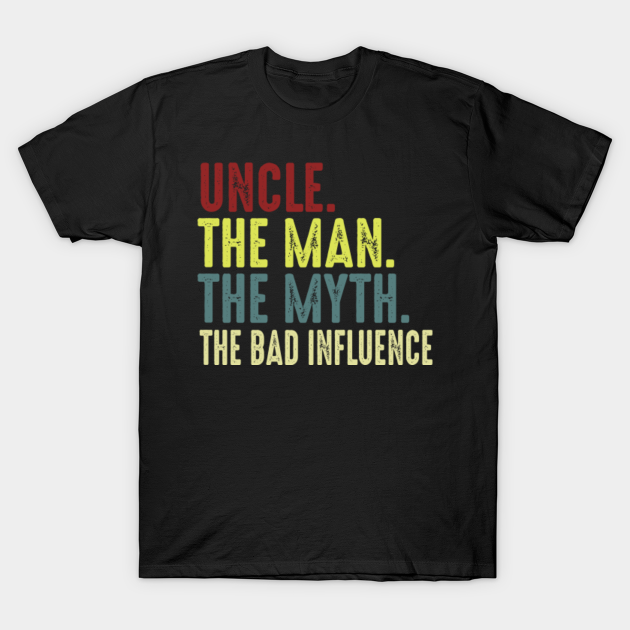 Uncle The Bad Influence - Uncle - T-Shirt | TeePublic