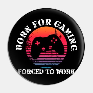 Born for Gaming Forced to Work Pin