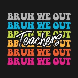 Cute End Of School Year Teacher Summer Bruh We Out Teachers T-Shirt