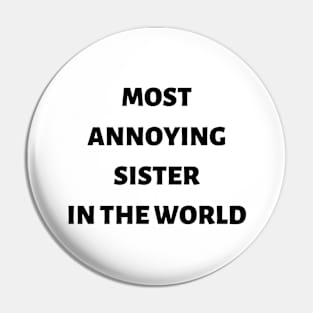 Most annoying sister in the world Pin