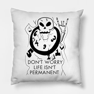 Don't worry life isn't permanent Pillow