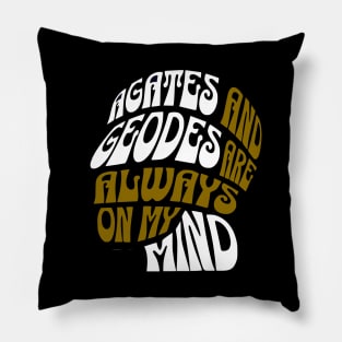 Agates and Geodes Are Always On My Mind- Funny- Rockhound - Geology Pillow