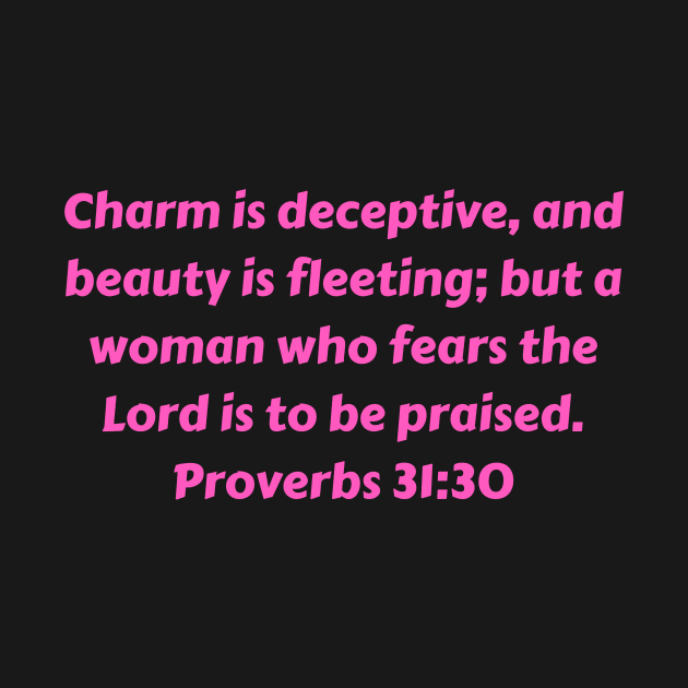 Bible Verse Proverbs 31:30 by Prayingwarrior