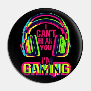 I Can't hear you i'm gaming Pin