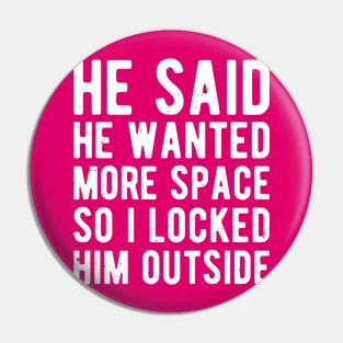 He said he wanted more space so I locked him outside Pin