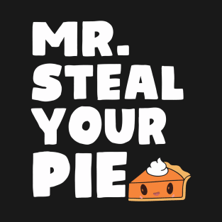 Funny Mr Steal Your Pie Thanksgiving T-Shirt