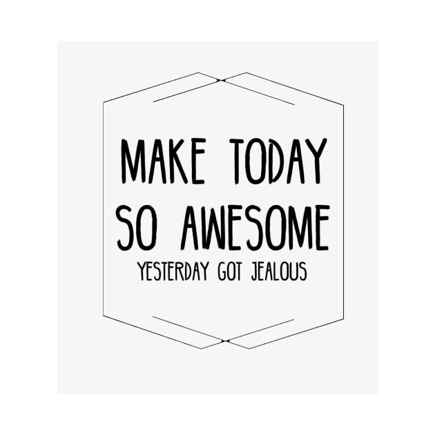 Make today so awesome by My carlyx