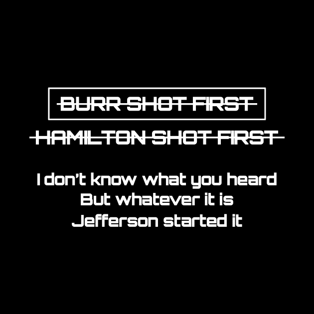 Burr shot first hamilton shot first whatever it is jefferson started it by Recovery Tee