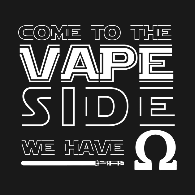 Com To The Vape Side We Have Ohm Funny Vaper Gift by Xeire