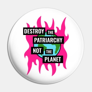 Destroy The Patriarchy Not The Planet - Feminist Pin