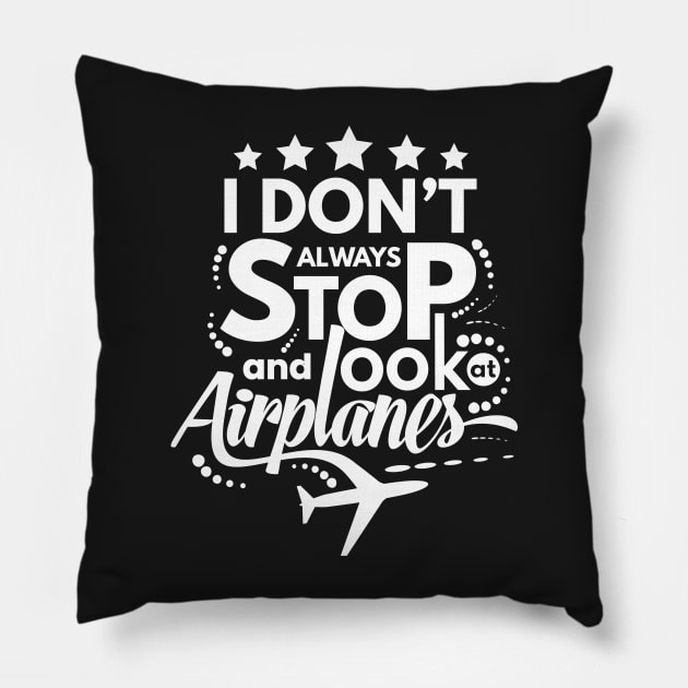 I Dont Always Stop and Look at Airplanes Funny Pillow by fur-niche