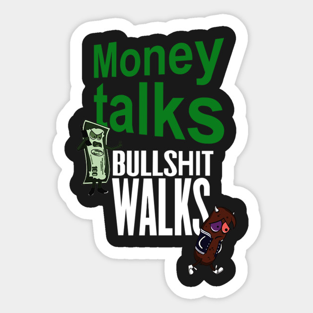 Money Talks Bullshit Walks Money Pegatina Teepublic Mx