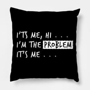 Its Me, Hi ... Im The Problem Its Me Pillow