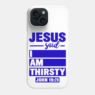 John 19:28 Jesus Said I Am Thirsty Phone Case