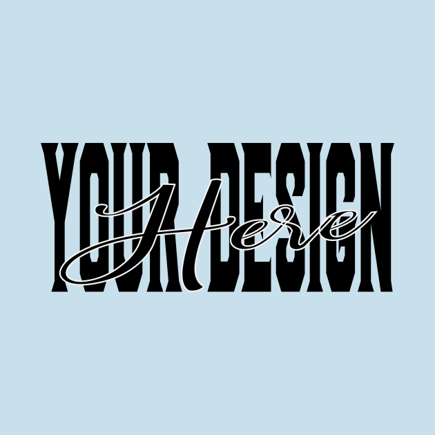 Creative  Your design Here   funny by AAyyOO