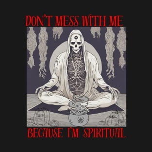 Don't mess with me  Because i'm spritual Ghost Design T-Shirt