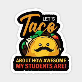 Teacher. Lets Taco about how awesome my students are. Magnet