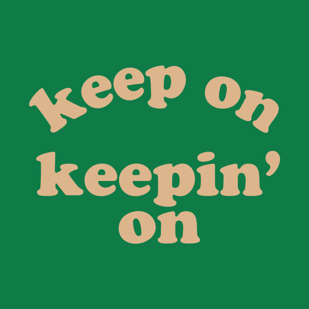 Keep On Keepin' On