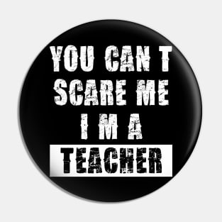 YOU CAN'T SCARE ME I'M A TEACHER Pin