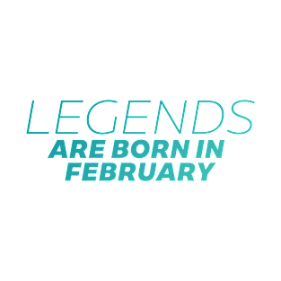 legends are born in february T-Shirt